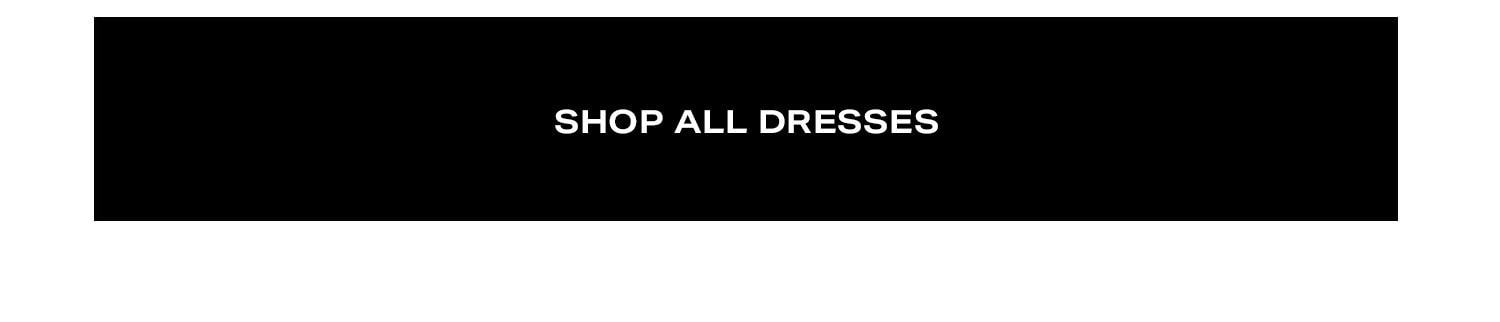 Shop All Dresses.