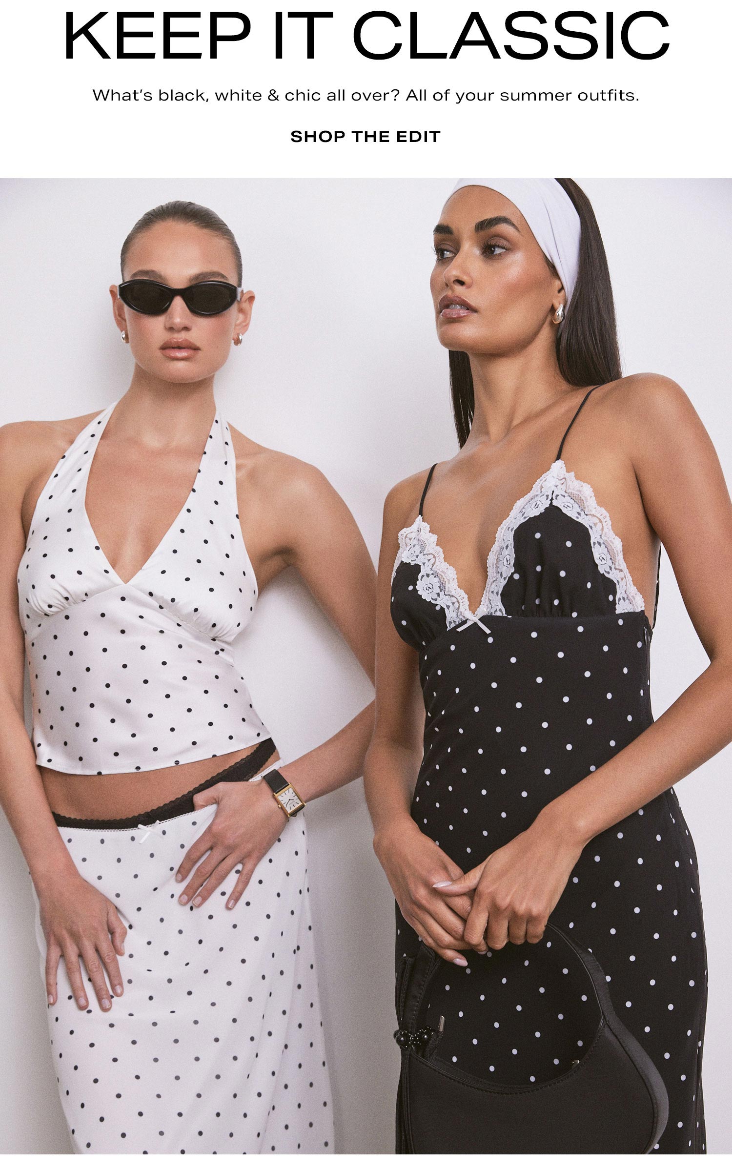 Keep It Classic. What’s black, white & chic all over? All of your summer outfits. Shop the Edit.