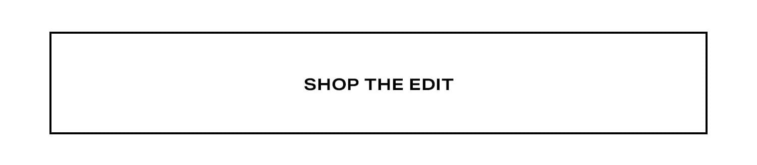 Shop the Edit.