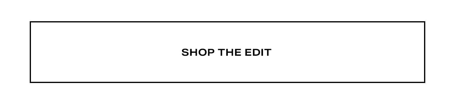 Shop the Edit.