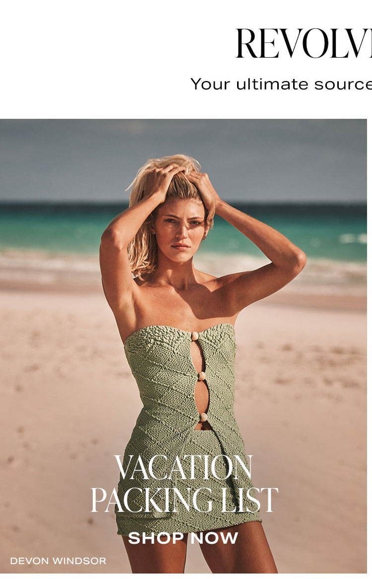 REVOLVE Shops. Your ultimate source for style inspiration. Vacation Packing List. Shop Now.