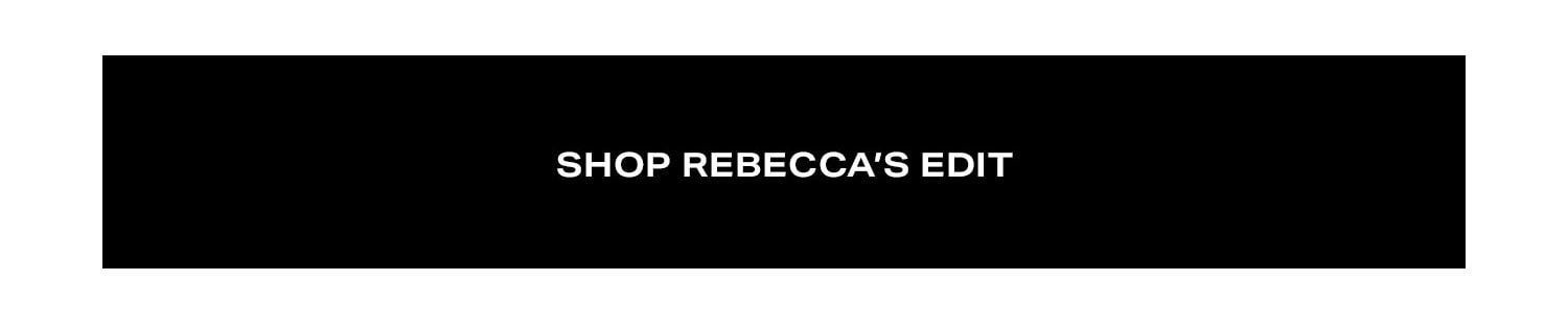 Shop Rebecca’s Edit.