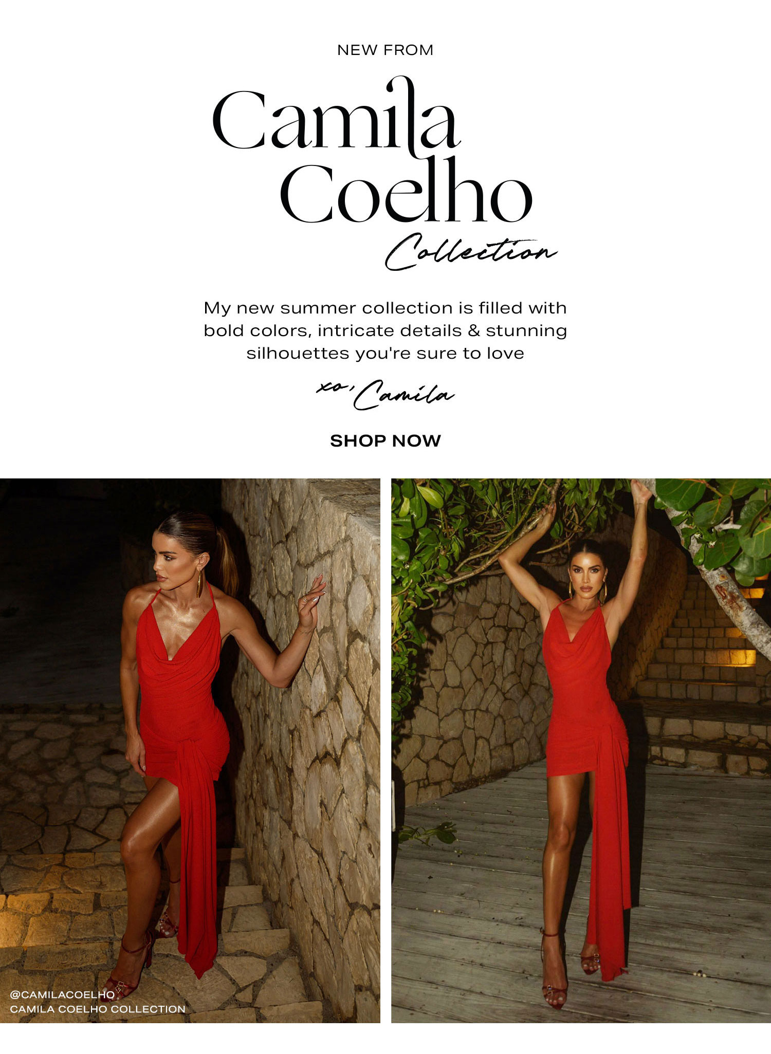 New From Camila Coelho Collection. My new summer collection is filled with bold colors, intricate details & stunning silhouettes you're sure to love. xo, Camila. Shop Now.