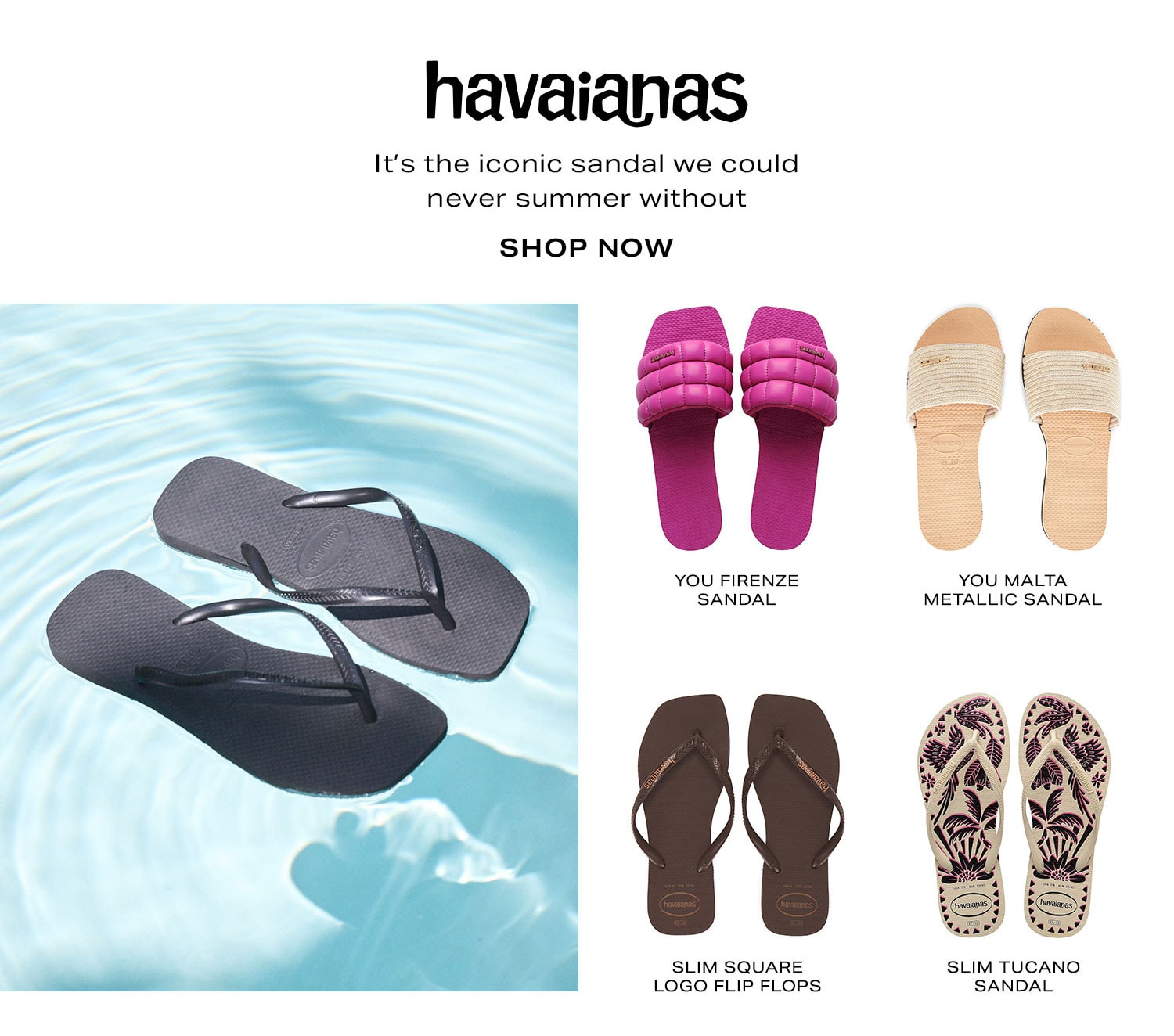 Havaianas. It’s the iconic sandal we could never summer without.