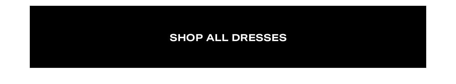 Shop All Dresses.