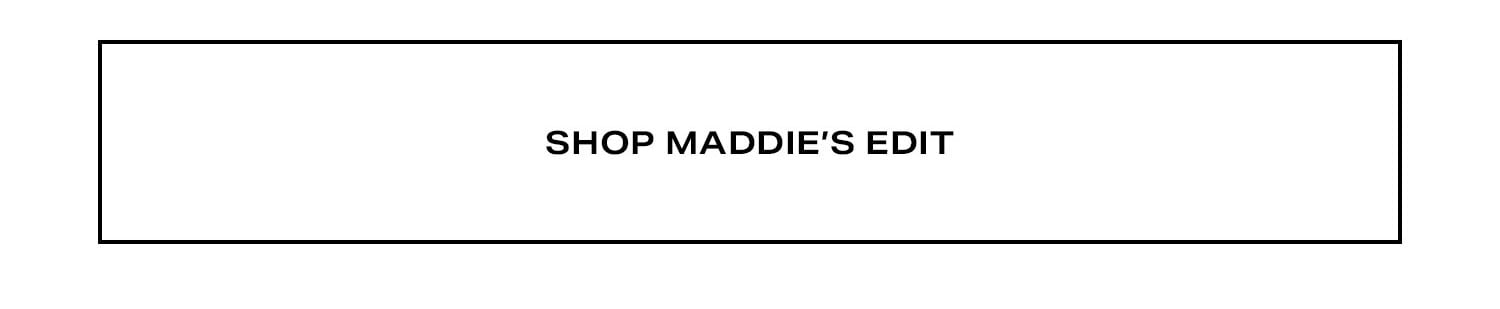 Shop Maddie's Edit. 