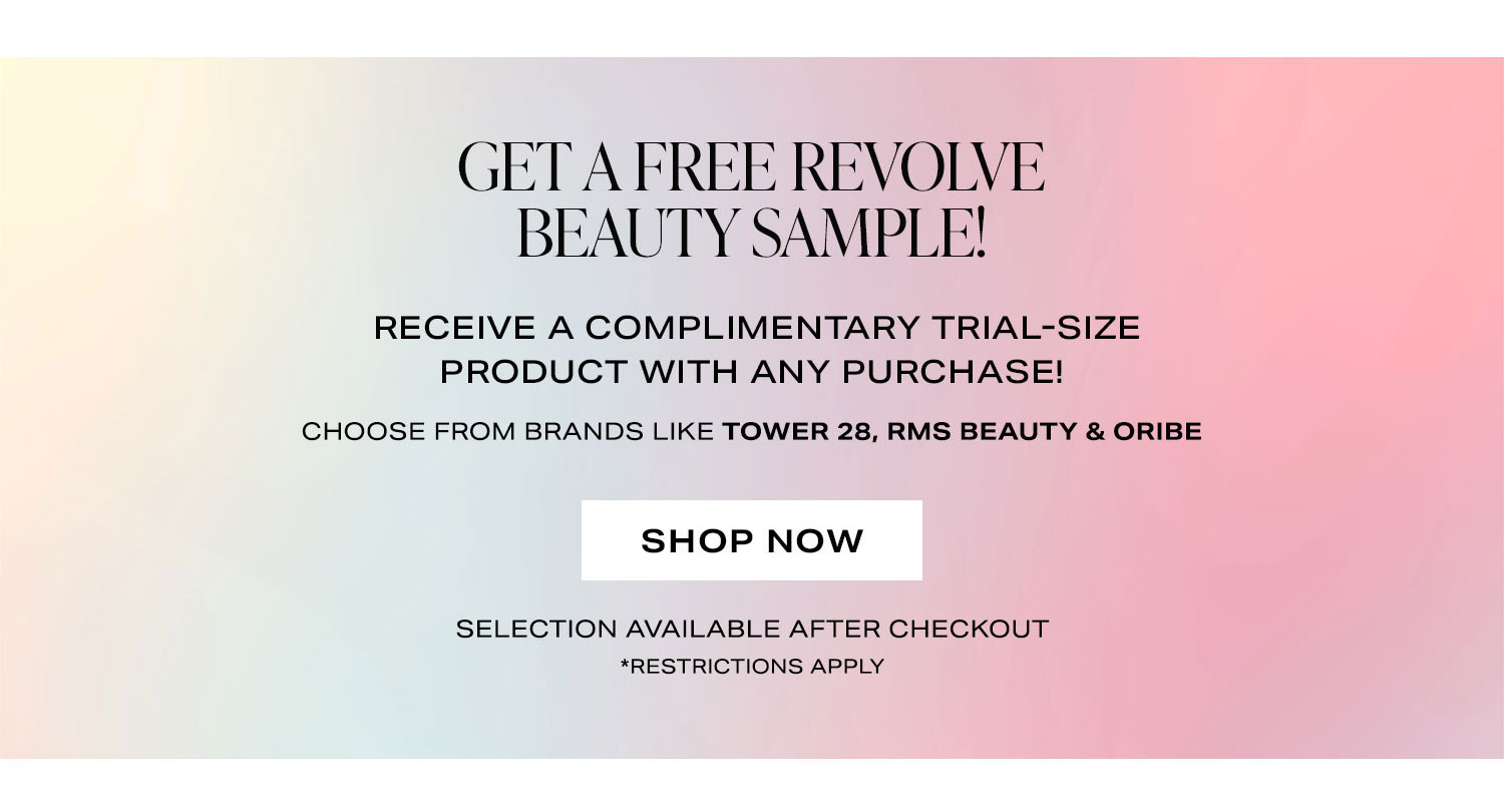 Get a Free REVOLVE Beauty Sample! Receive a complimentary trial-size product with any purchase! Choose from brands like Tower 28, RMS Beauty & Oribe. Shop Now.