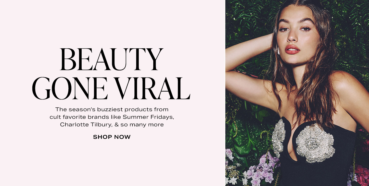Beauty Gone Viral. The season's buzziest products from cult favorite brands like Summer Fridays, Charlotte Tilbury, & so many more. Shop Now.