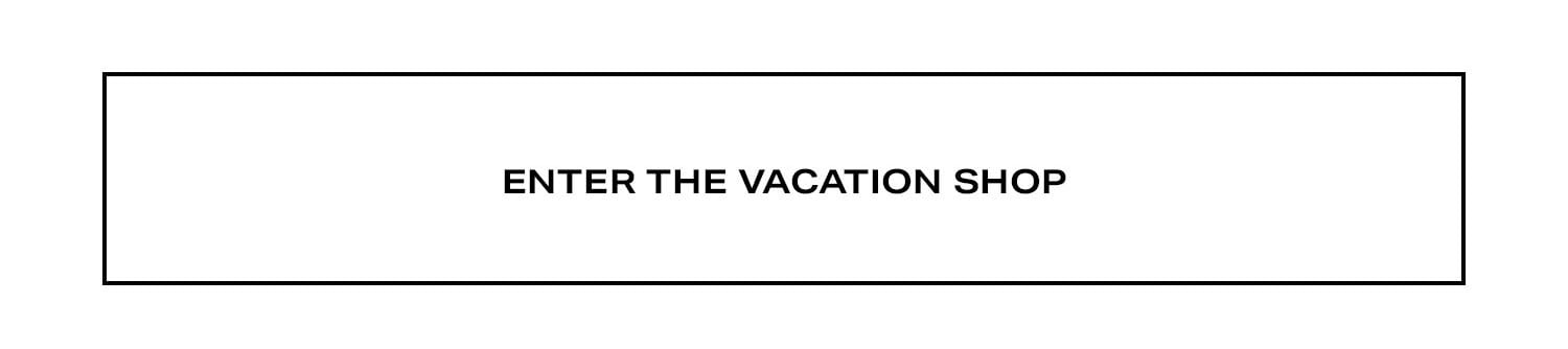 Enter the Vacation Shop. 