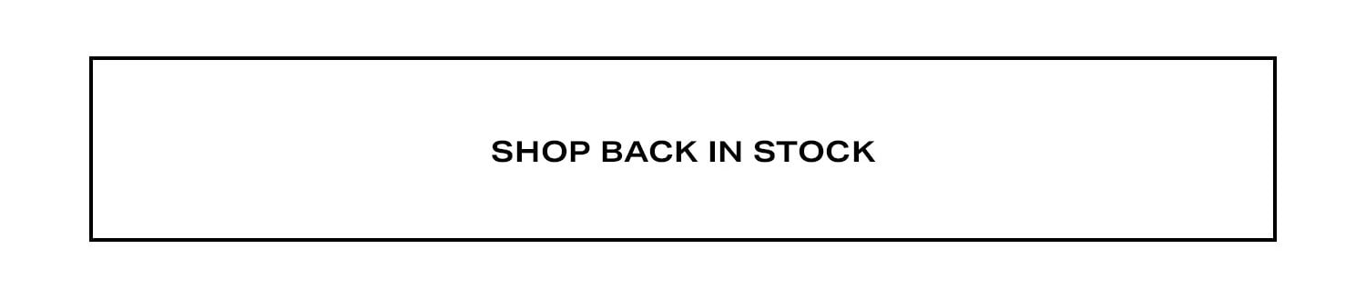 SHOP BACK IN STOCK.