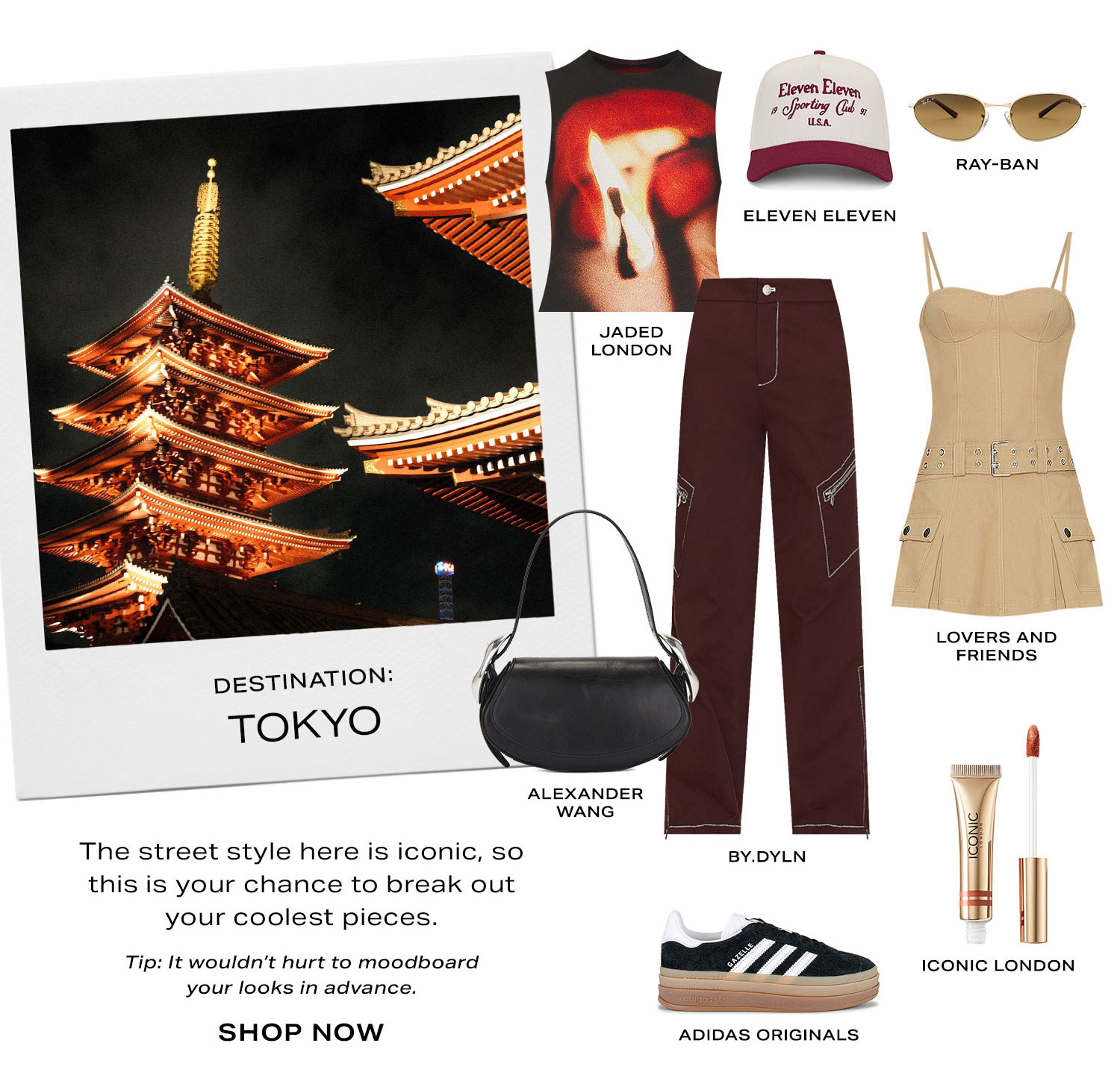 Destination: Tokyo.  The city is known for its iconic street style so this is your chance to break out your coolest pieces. Tip: You'll be doing a lot of walking so pack a comfortable sneaker.  Shop Now.