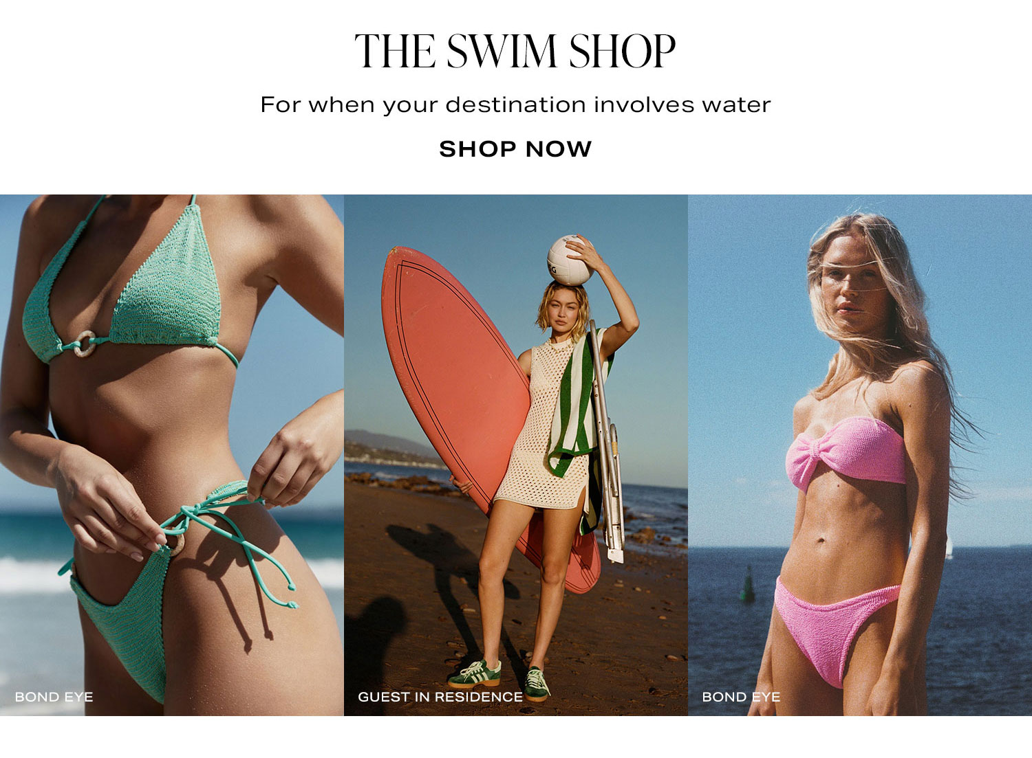 The Swim Shop. For when your destination involves water. Shop Now.