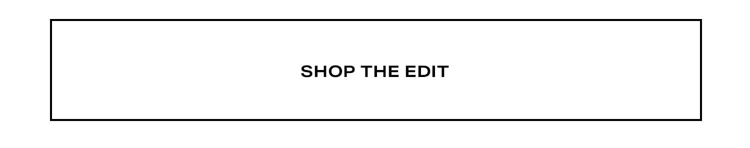 Shop the Edit.