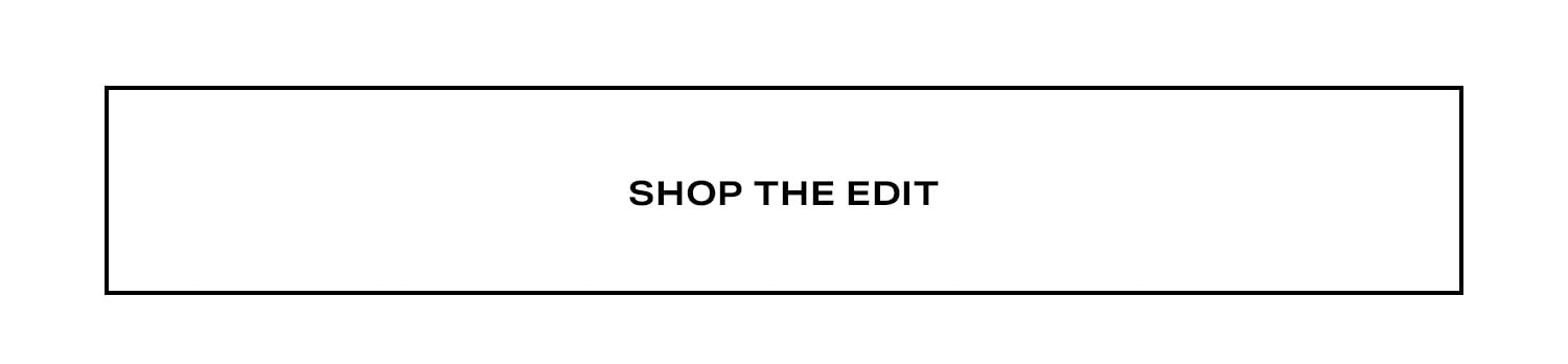 Shop The Edit. 