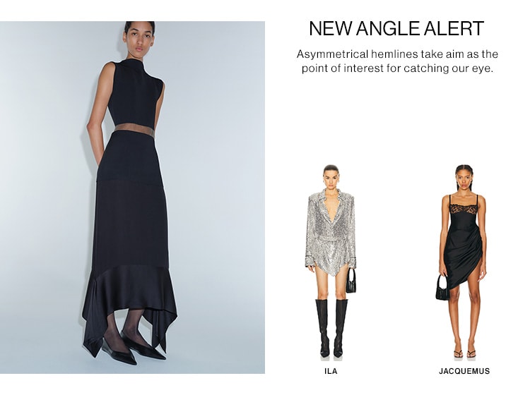 NEW ANGLE ALERT. Asymmetrical hemlines take aim as the point of interest for catching our eye.