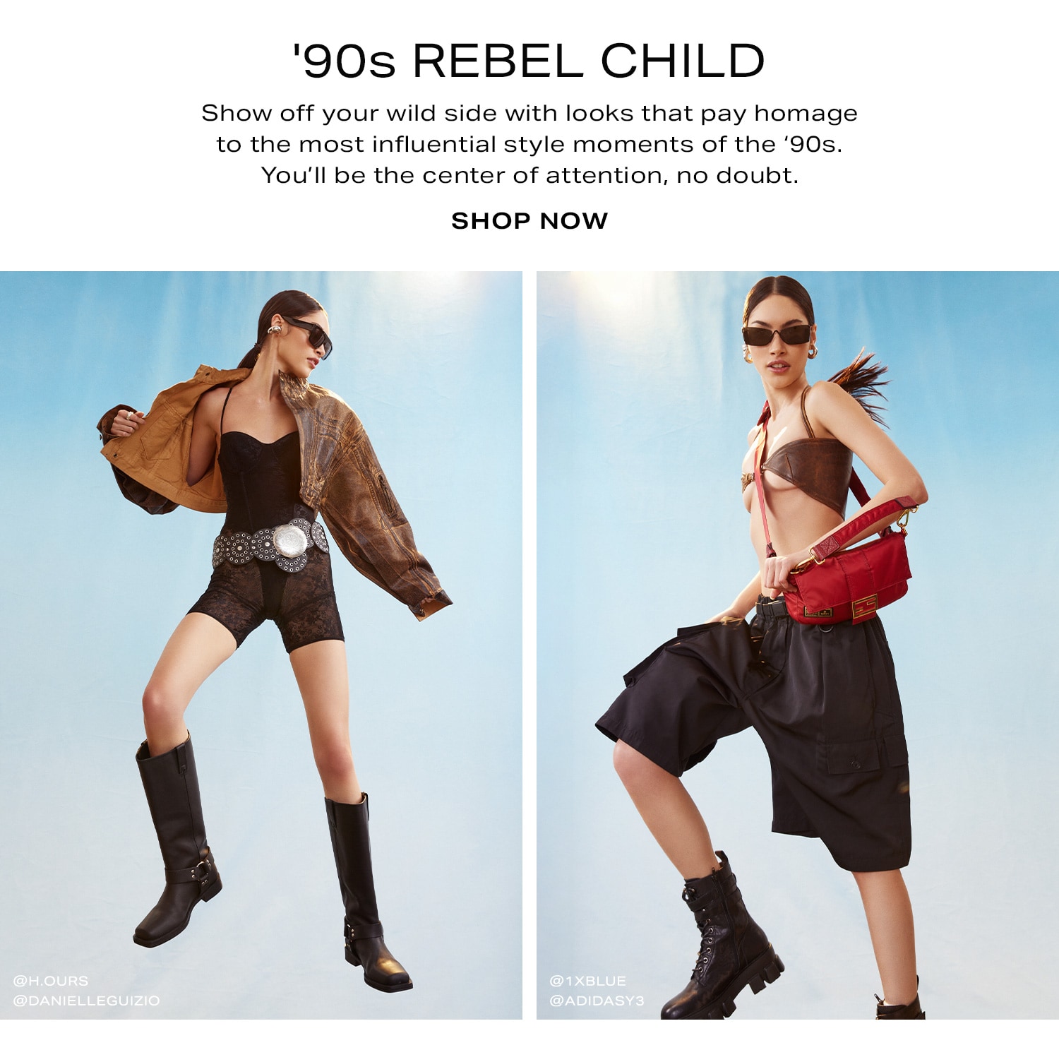 '90s Rebel Child. Show off your wild side with looks that pay homage to the most influential style moments of the '90s. You’ll be the center of attention, no doubt. Shop Now