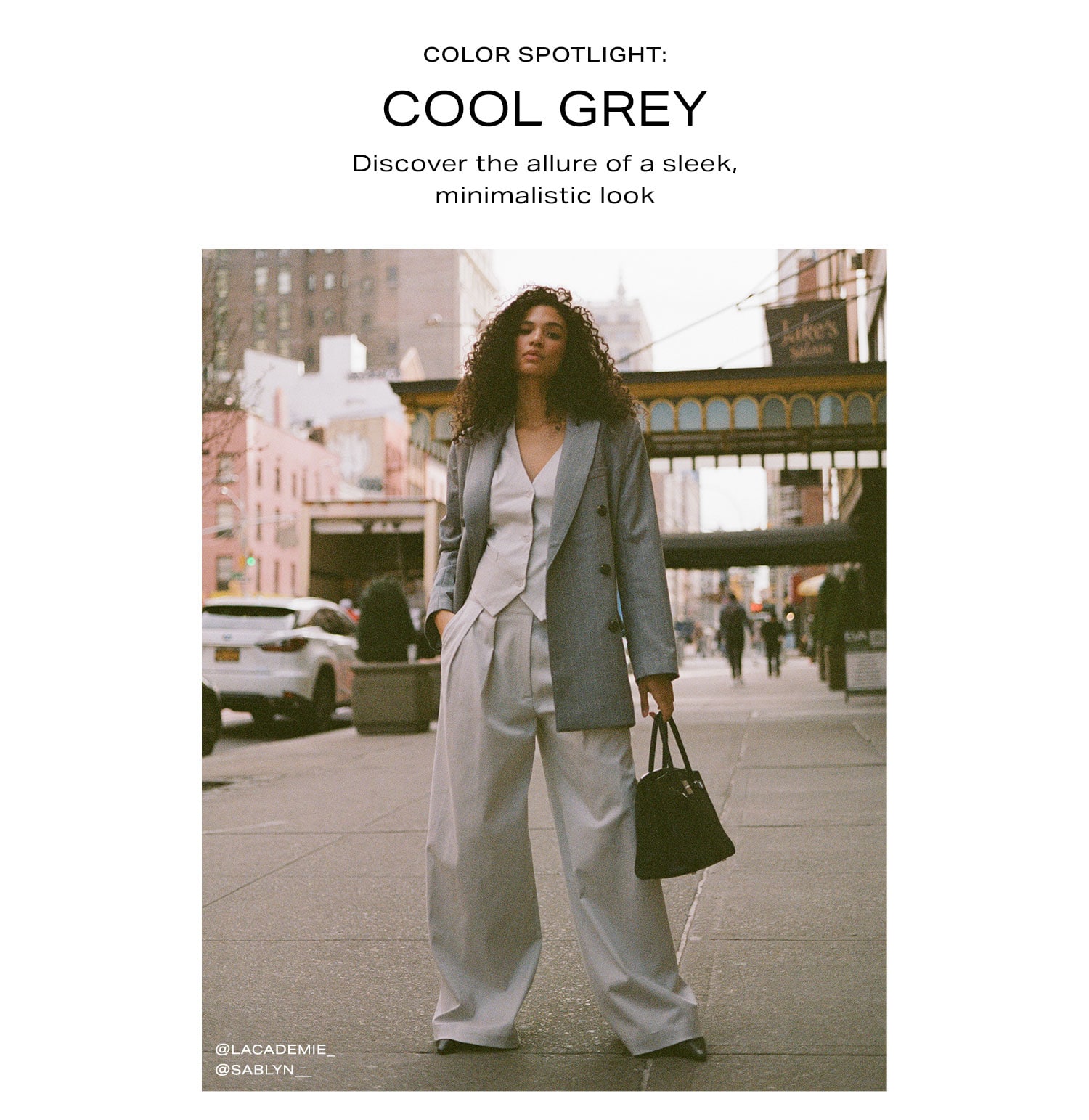 Color Spotlight: Cool Grey. Discover the allure of a sleek, monochromatic look. Shop Now