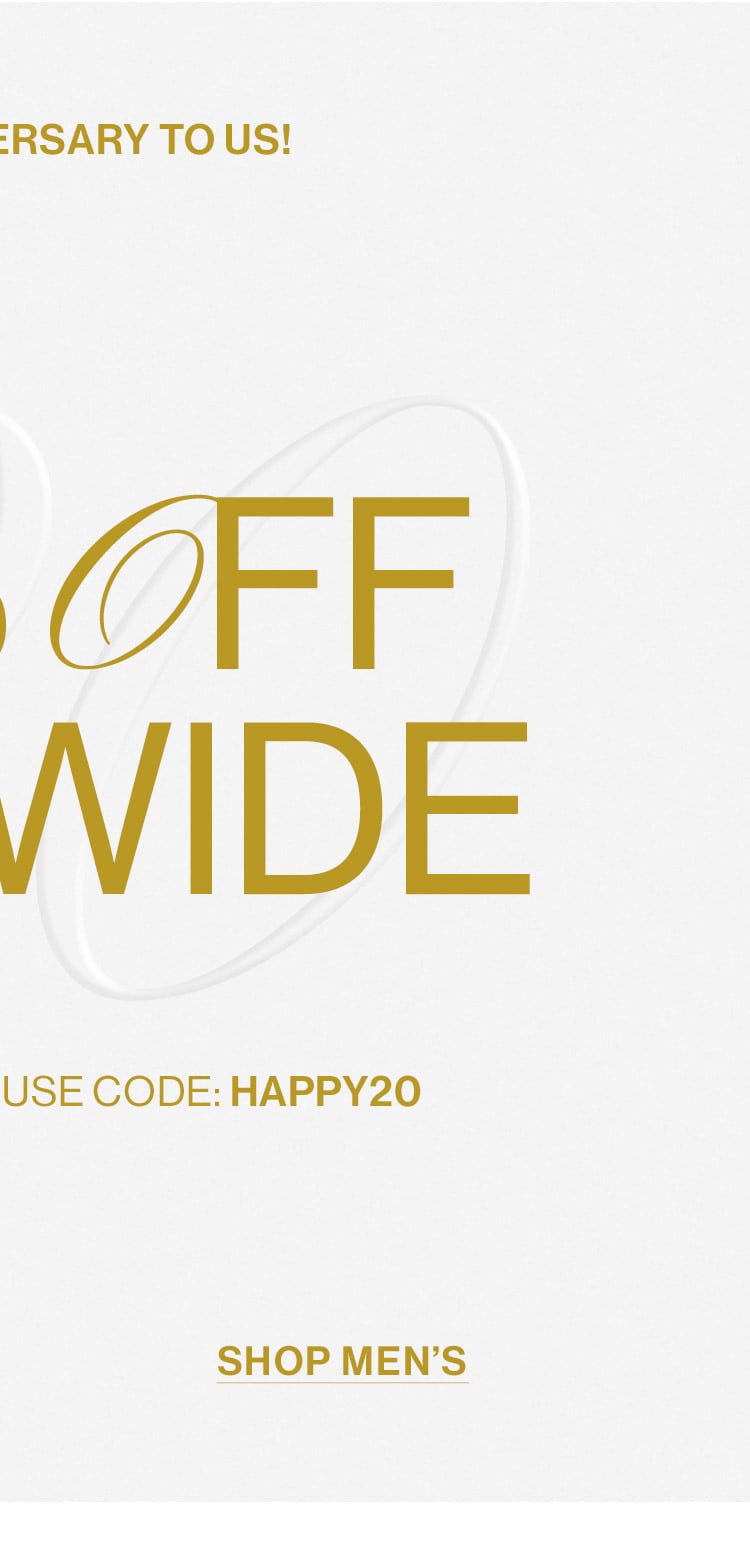 HAPPY ANNIVERSARY TO US! TAKE 20% OFF SITEWIDE. FINAL HOURS LEFT... Use code: HAPPY20. Shop Men's