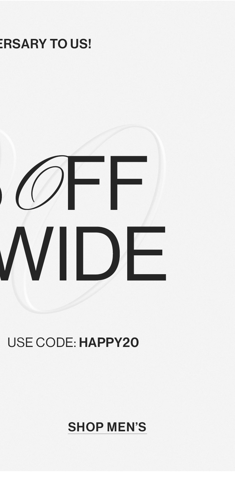 HAPPY ANNIVERSARY TO US! TAKE 20% OFF SITEWIDE FOR ONE DAY ONLY, Use code: HAPPY20. Shop Men's