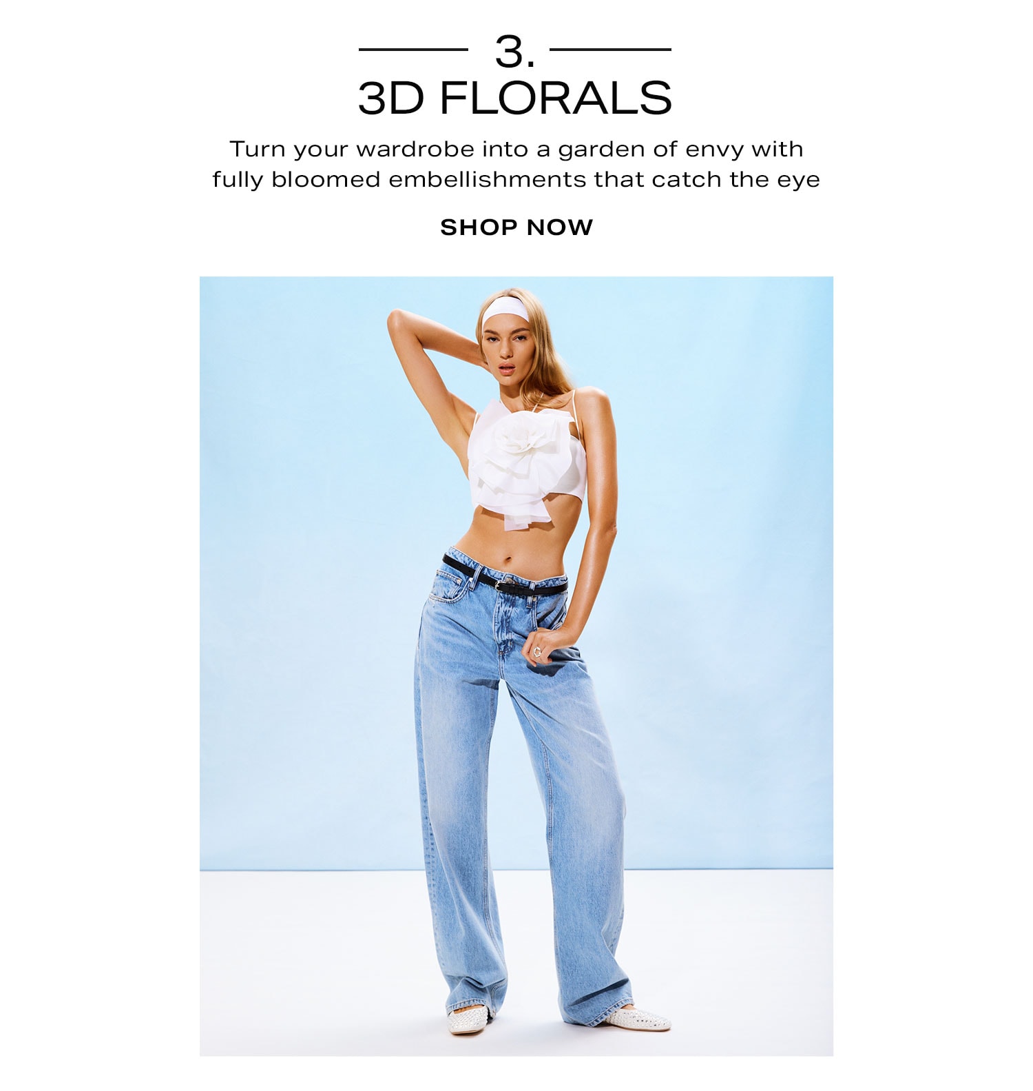 3. 3D Florals. Turn your wardrobe into a garden of envy with fully bloomed embellishments that catch the eye. Shop Now