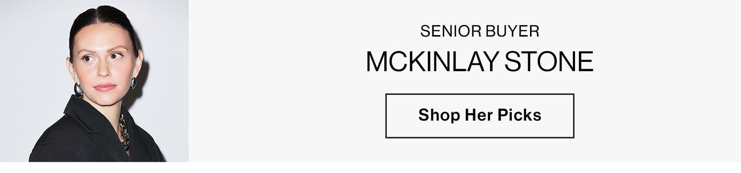 MCKINLAY STONE, SENIOR BUYER SHOP HER PICKS