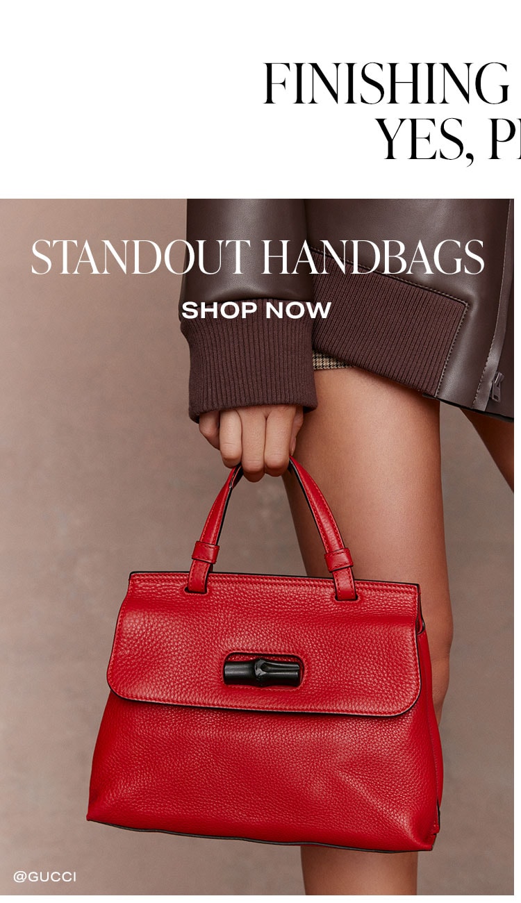 Finishing Touches? Yes, Please. Standout Handbags. Shop Now