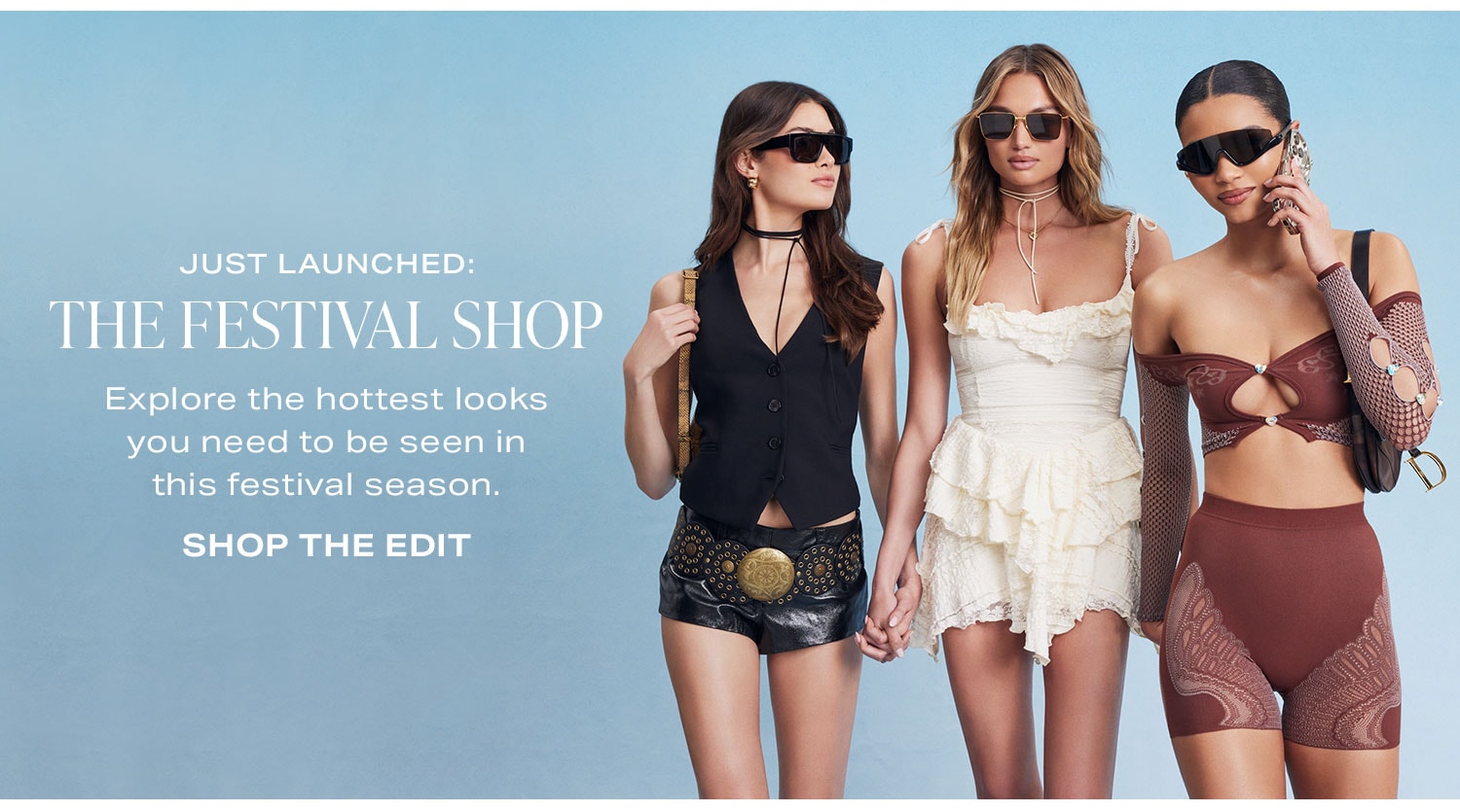 Just Launched: The Festival Shop. Explore the hottest looks you need to be seen in this festival season. Shop the Edit