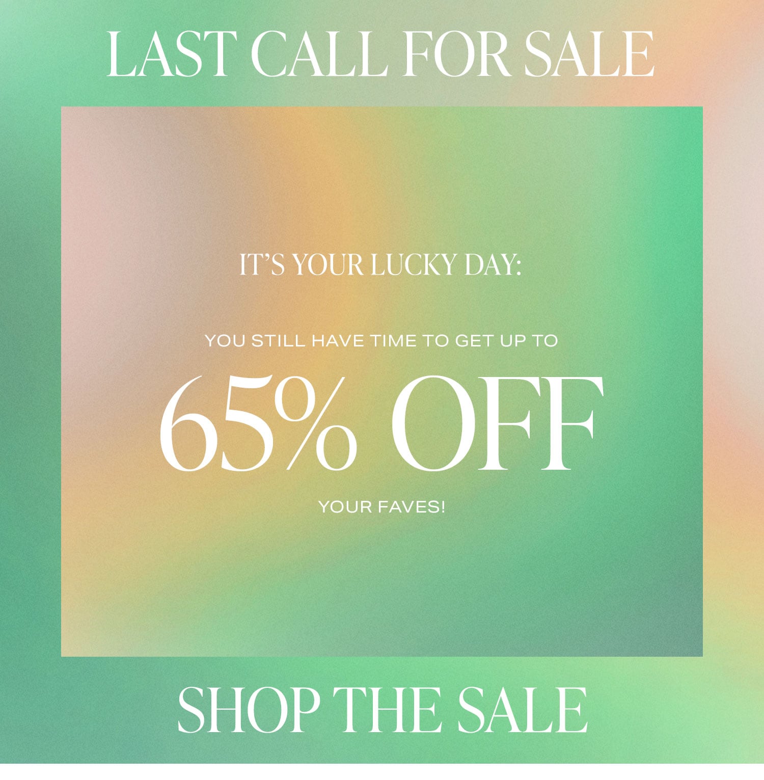 Last Call for Sale. It’s your lucky day: you still have time to get up to 65% off your faves! Shop the Sale