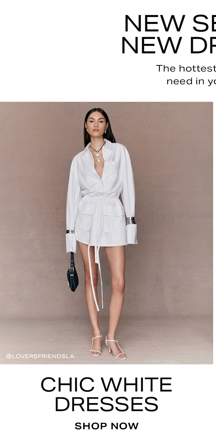 New Season, New Dresses. The hottest trends you need in your lineup. Chic White Dresses. Shop Now