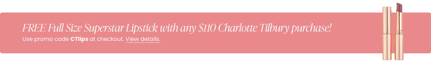FREE Full Size Superstar Lipstick with any $110 Charlotte Tilbury purchase! Use promo code CTlips at checkout.