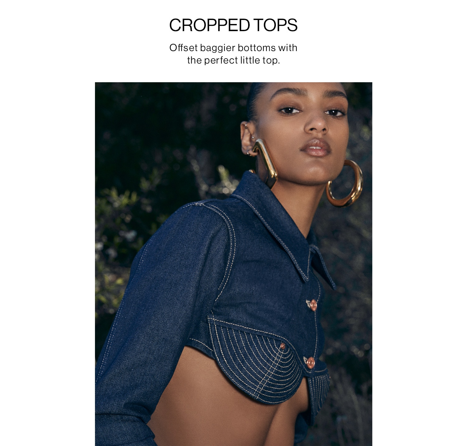 CROPPED TOPS. Offset baggier bottoms with the perfect little top. Shop Crop Tops