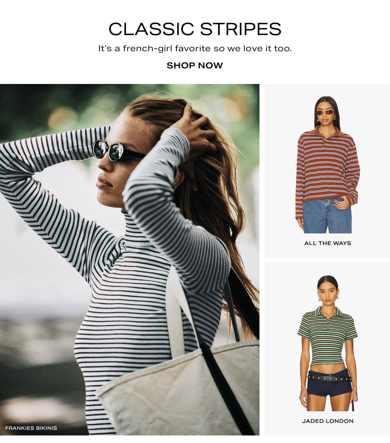 Classic Stripes. It's a french-girl favorite so we love it too. Shop Now.
