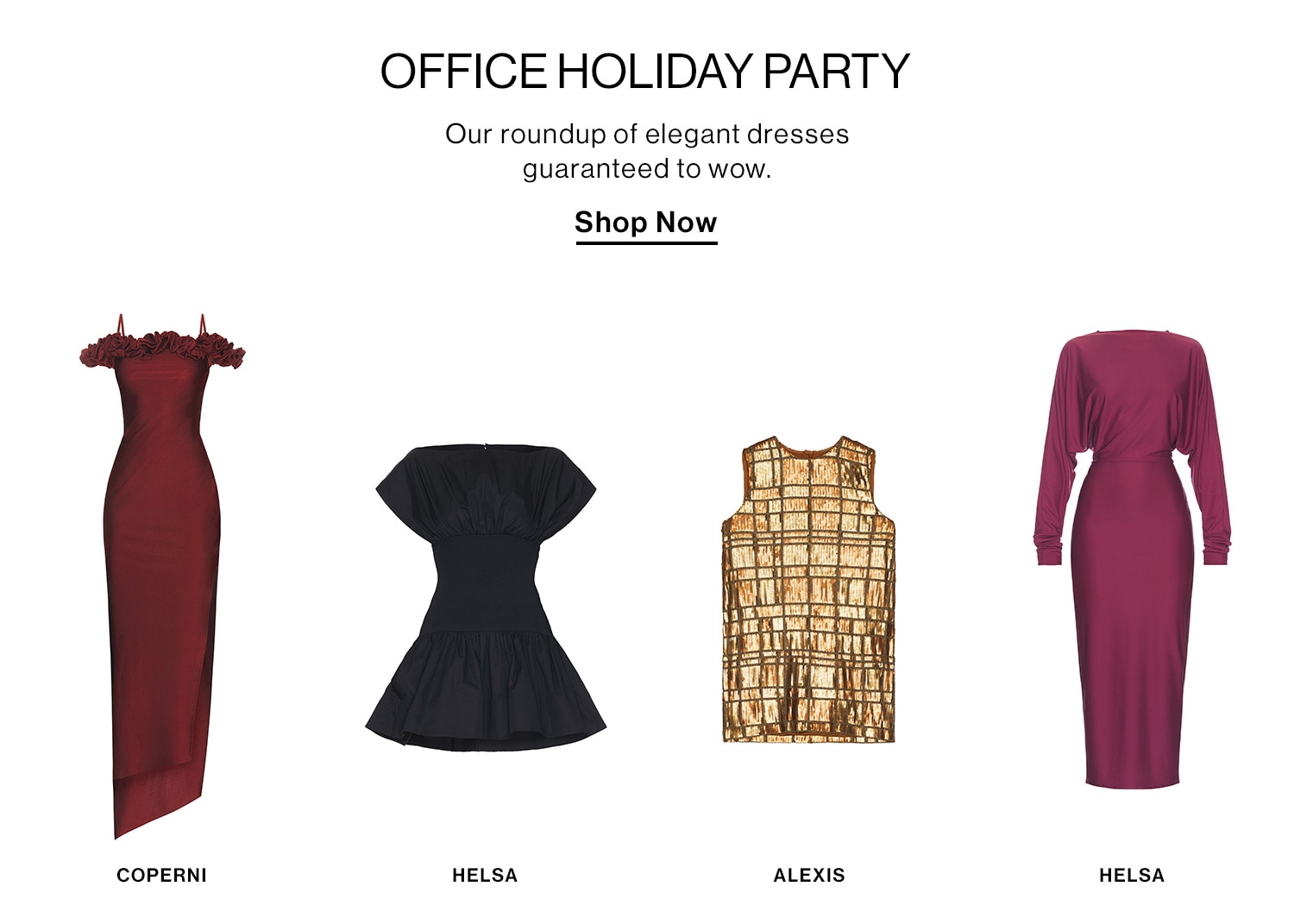 OFFICE HOLIDAY PARTY DEK: Our roundup of elegant dresses guaranteed to wow. CTA: Shop Now