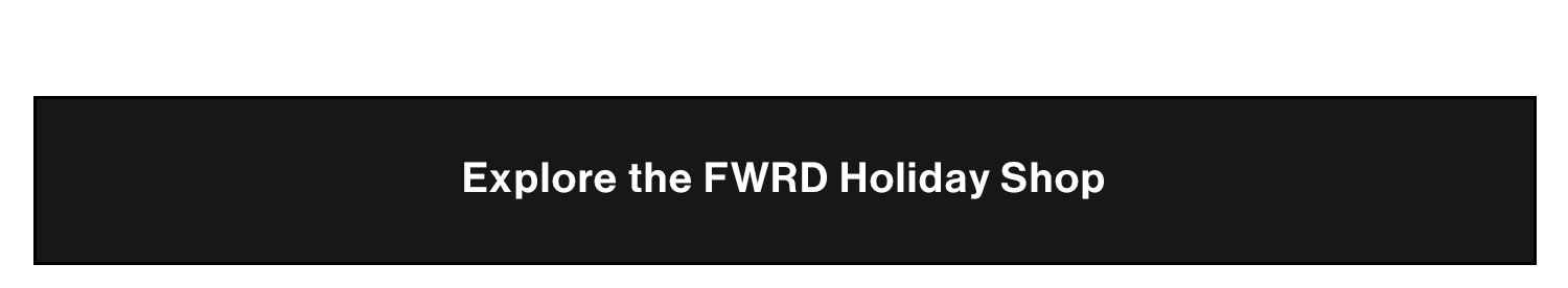 Explore the FWRD Holiday Shop