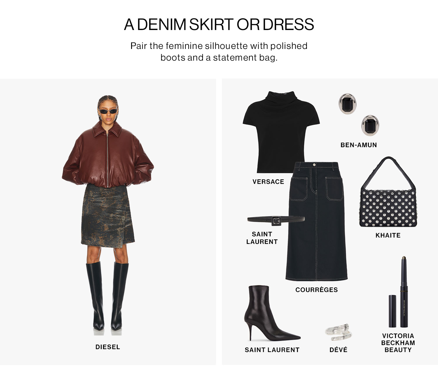 A DENIM SKIRT OR DRESS: Pair the feminine silhouette with polished boots and a statement bag.