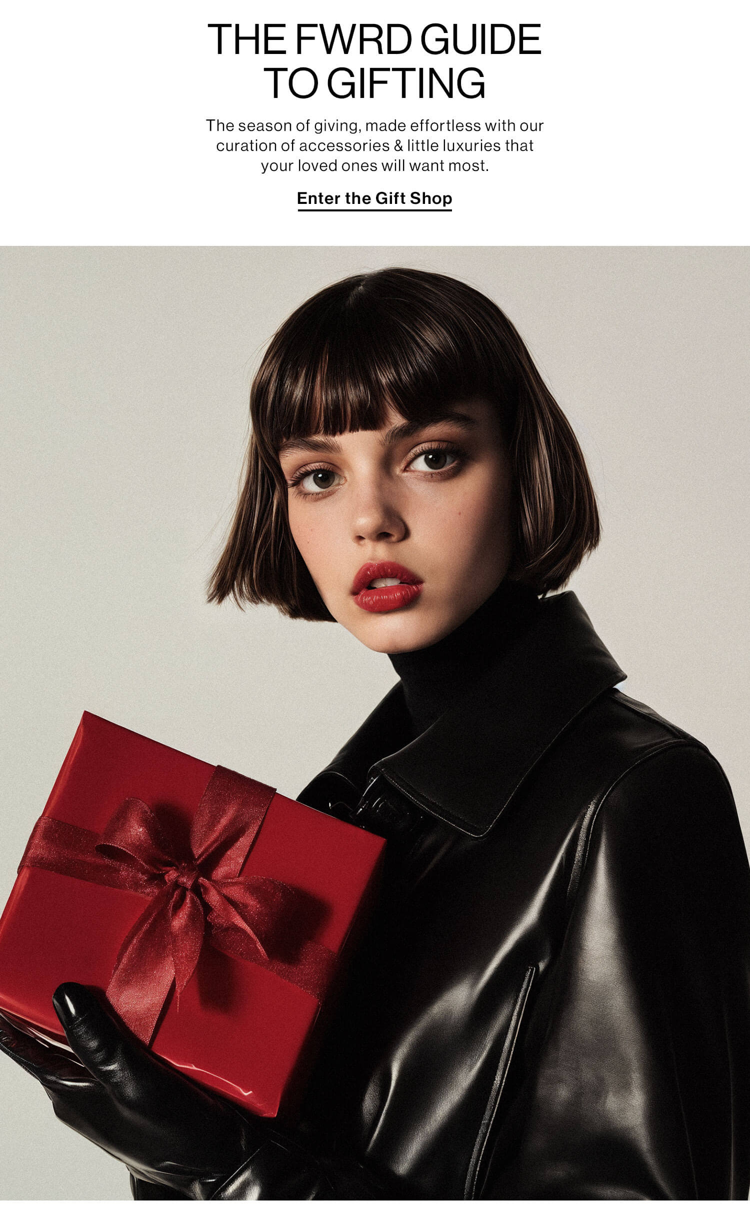 THE FWRD GUIDE TO GIFTING: The season of giving, made effortless with our curation of accessories & little luxuries that your loved ones will want most. Enter the Gift Shop