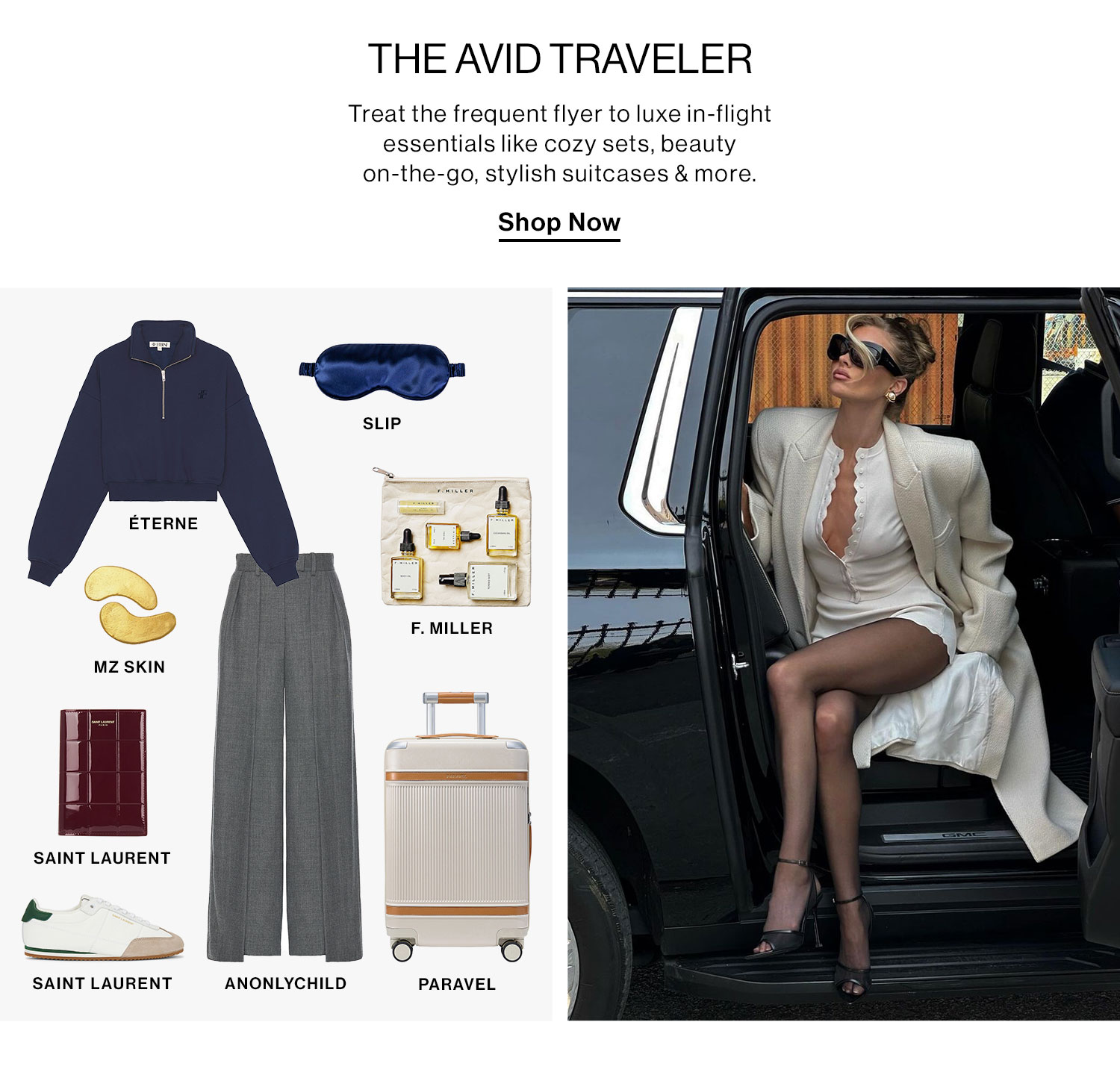 THE AVID TRAVELER: Treat the frequent flyer to luxe in-flight essentials like cozy sets, beauty on-the-go, stylish suitcases & more. Shop Now