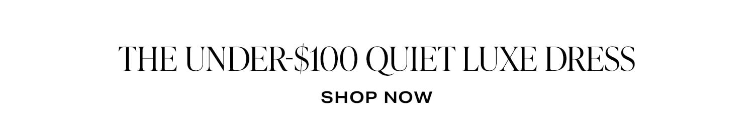 The Under-$100 Quiet Luxe Dress. Shop Now.