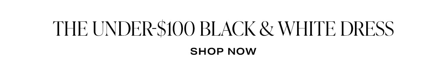 The Under-$100 Black & White Dress. Shop Now.