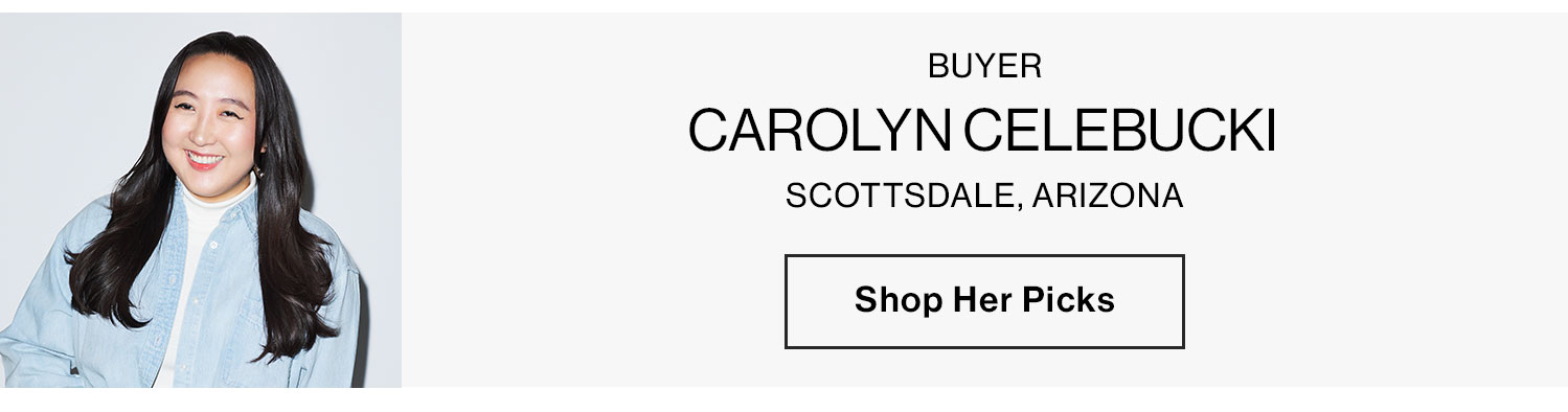 Buyer, Carolyn Celebucki. Scottsdale, Arizona. Shop her picks