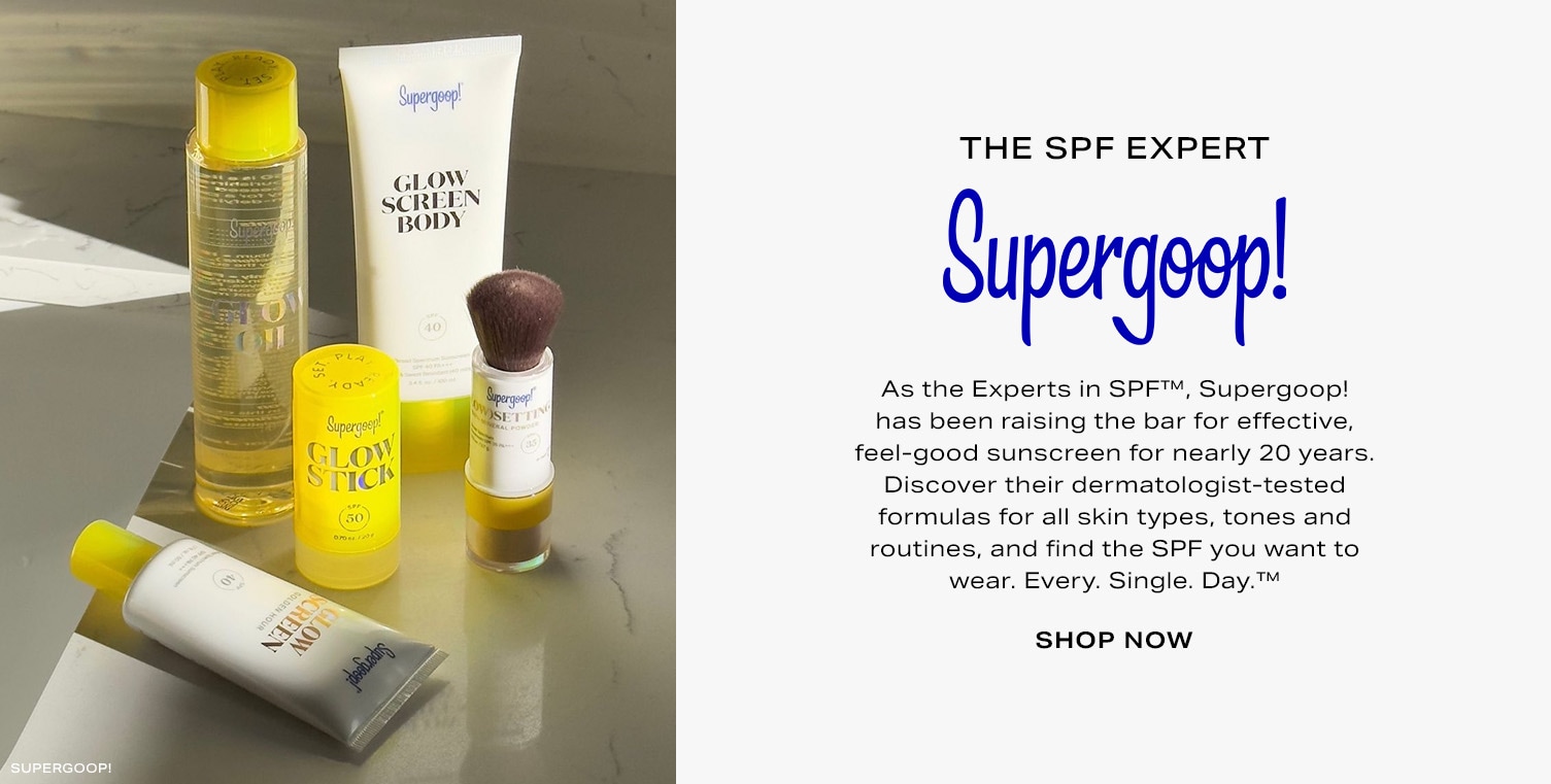 As the Experts in SPF™, Supergoop! has been raising the bar for effective, feel-good sunscreen for nearly 20 years. Discover their dermatologist-tested formulas for all skin types, tones and routines, and find the SPF you want to wear. Every. Single. Day.™ Shop Now.