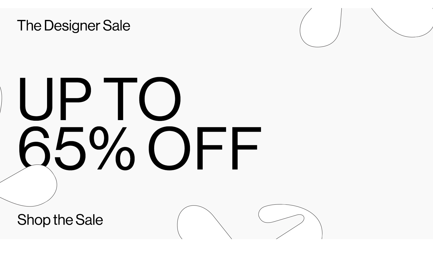 The Designer Sale. Up to 65% Off. Shop the Sale.