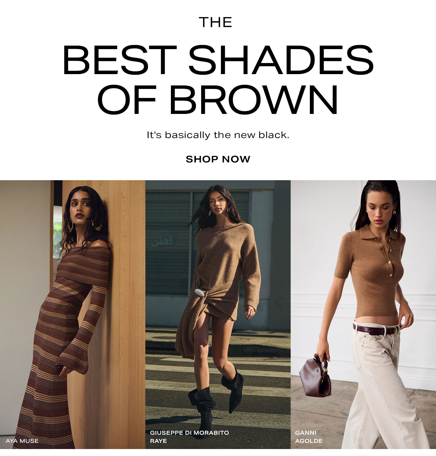 The Best Shades Of Brown. It's basically the new black. Shop Now.