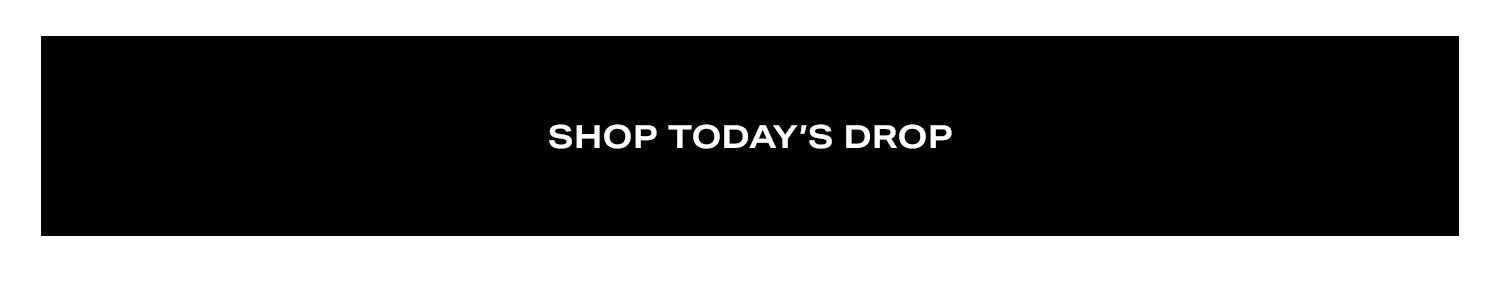 Shop Today's Drop.