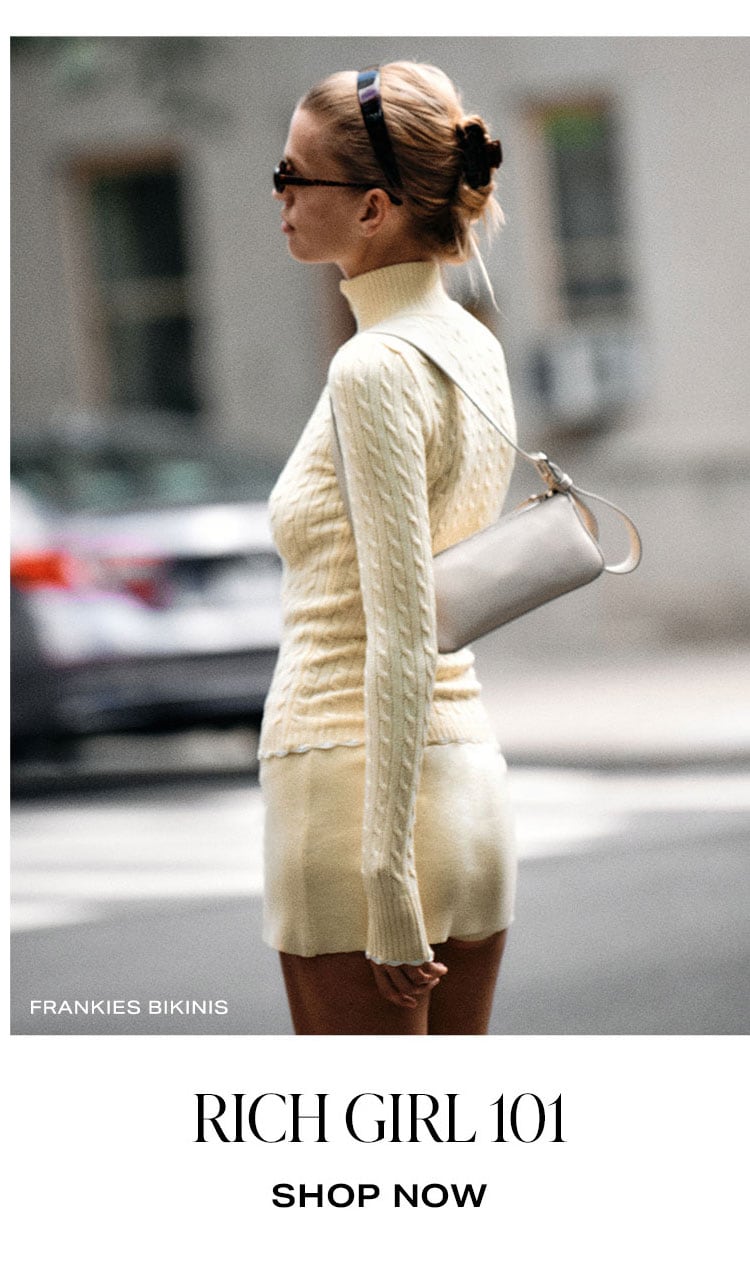 Want More Style Inspo? Here's what's trending now: Rich Girl 101. Shop Now.
