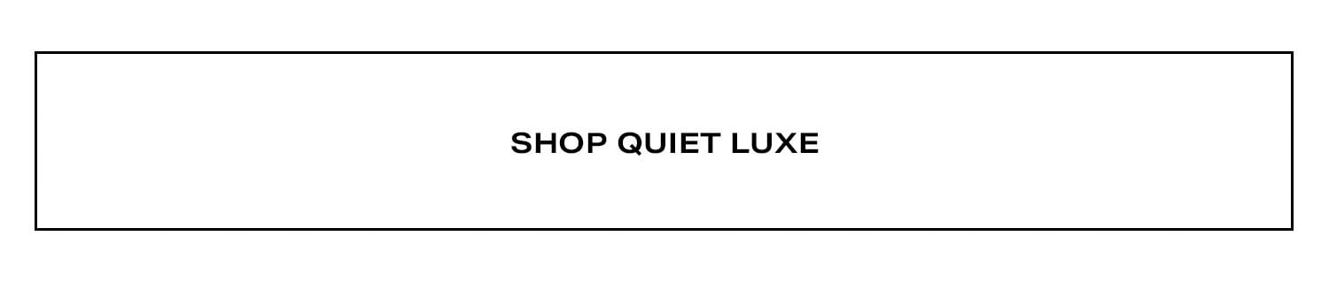 Shop Quiet Luxe