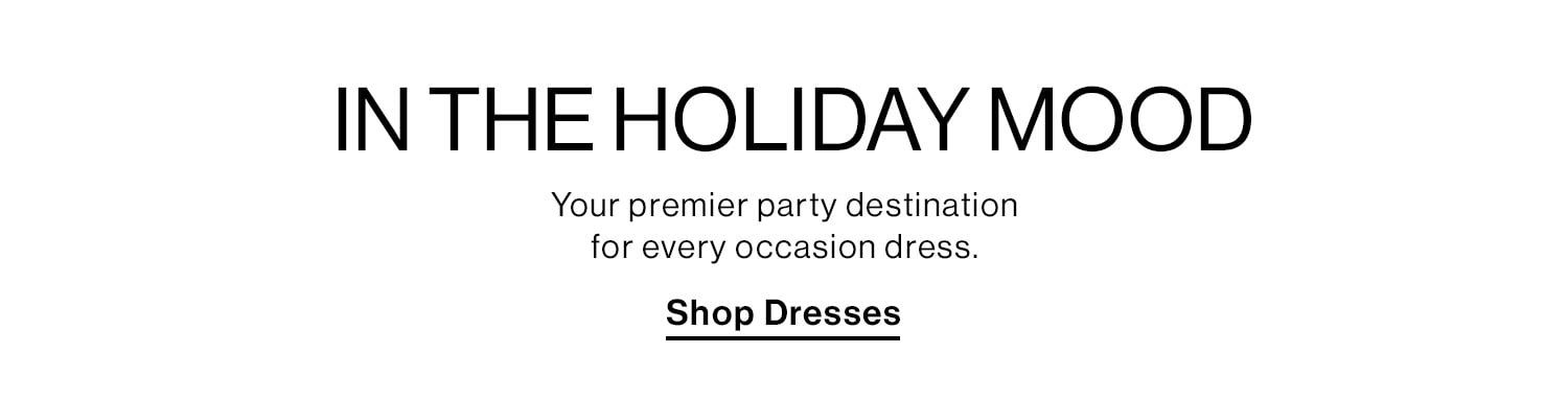 IN THE HOLIDAY MOOD. Your premier party destination for every occasion dress. Shop Dresses