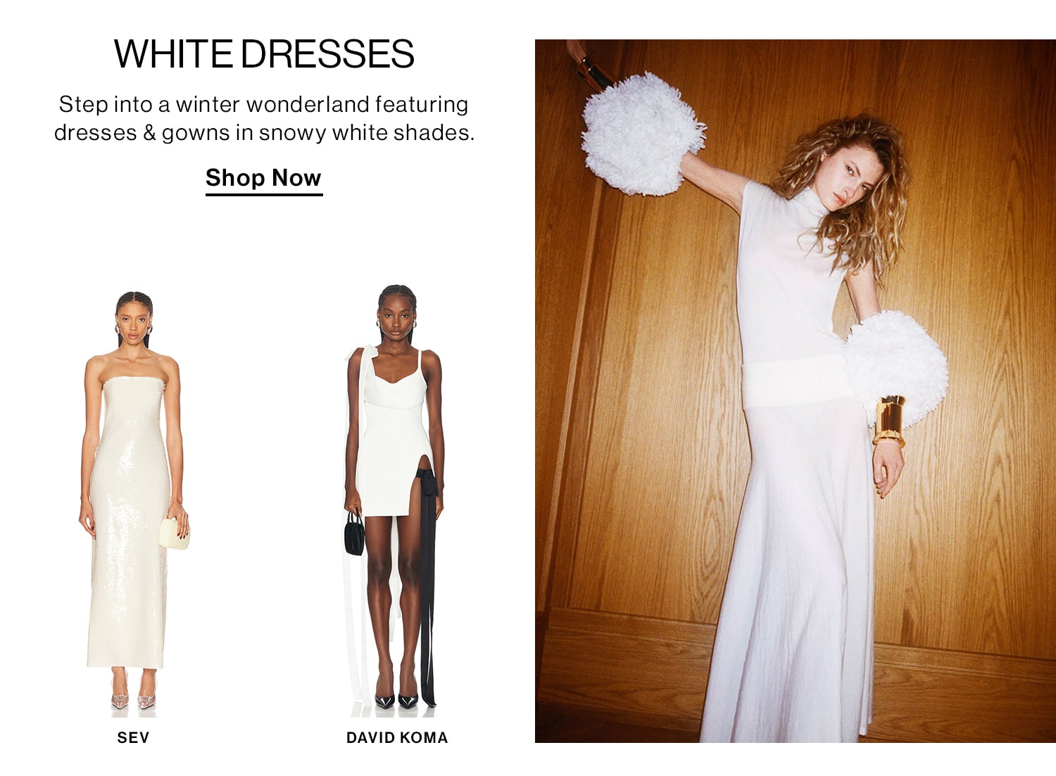 WHITE DRESSES. Step into a winter wonderland featuring dresses & gowns in snowy white shades. Shop Now