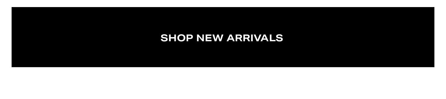 Shop New Arrivals.
