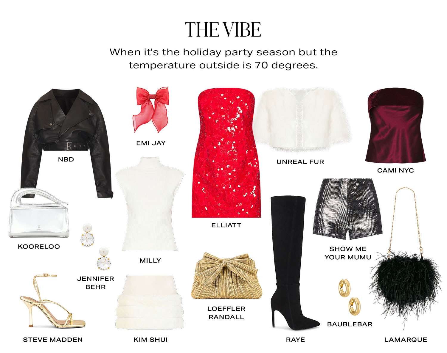 The Vibe. Product Assortment.When it's the holiday party season but the temperature outside is 70 degrees.  Shop Now.